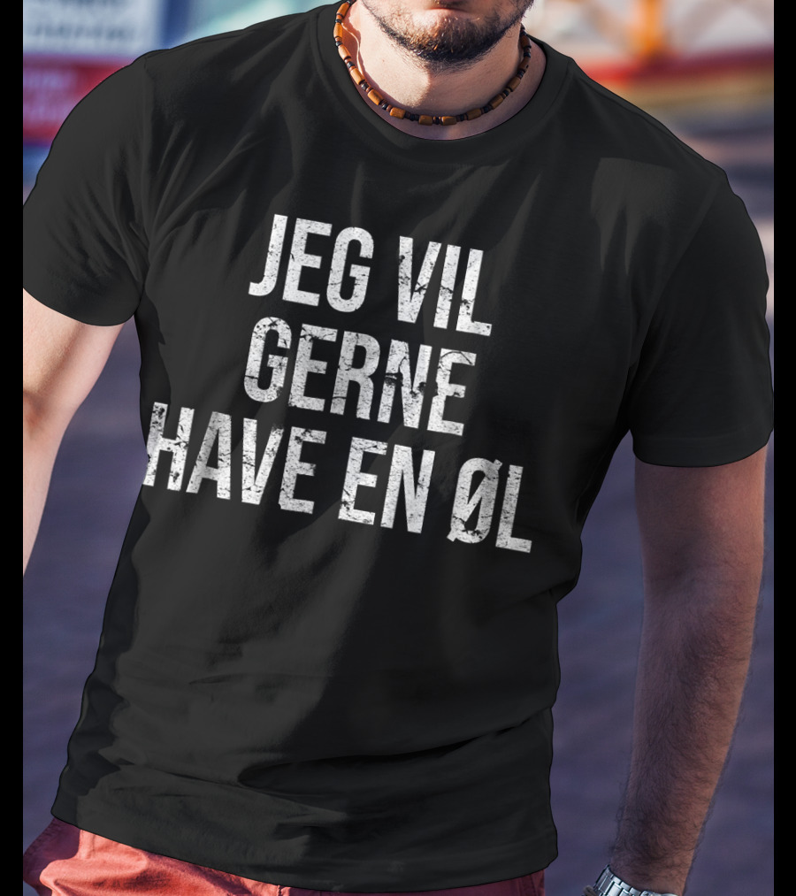 Jeg Vil Gerne Have En Øl Danish One Beer Please T-Shirt