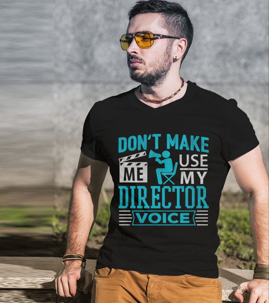 Don't Make ME Use My Director Voice T-Shirt