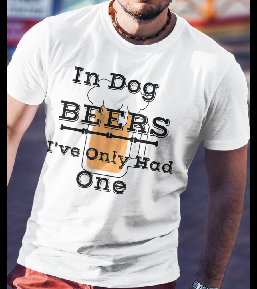 Diva Duds In Dog Beers I've Only Had One T-Shirt