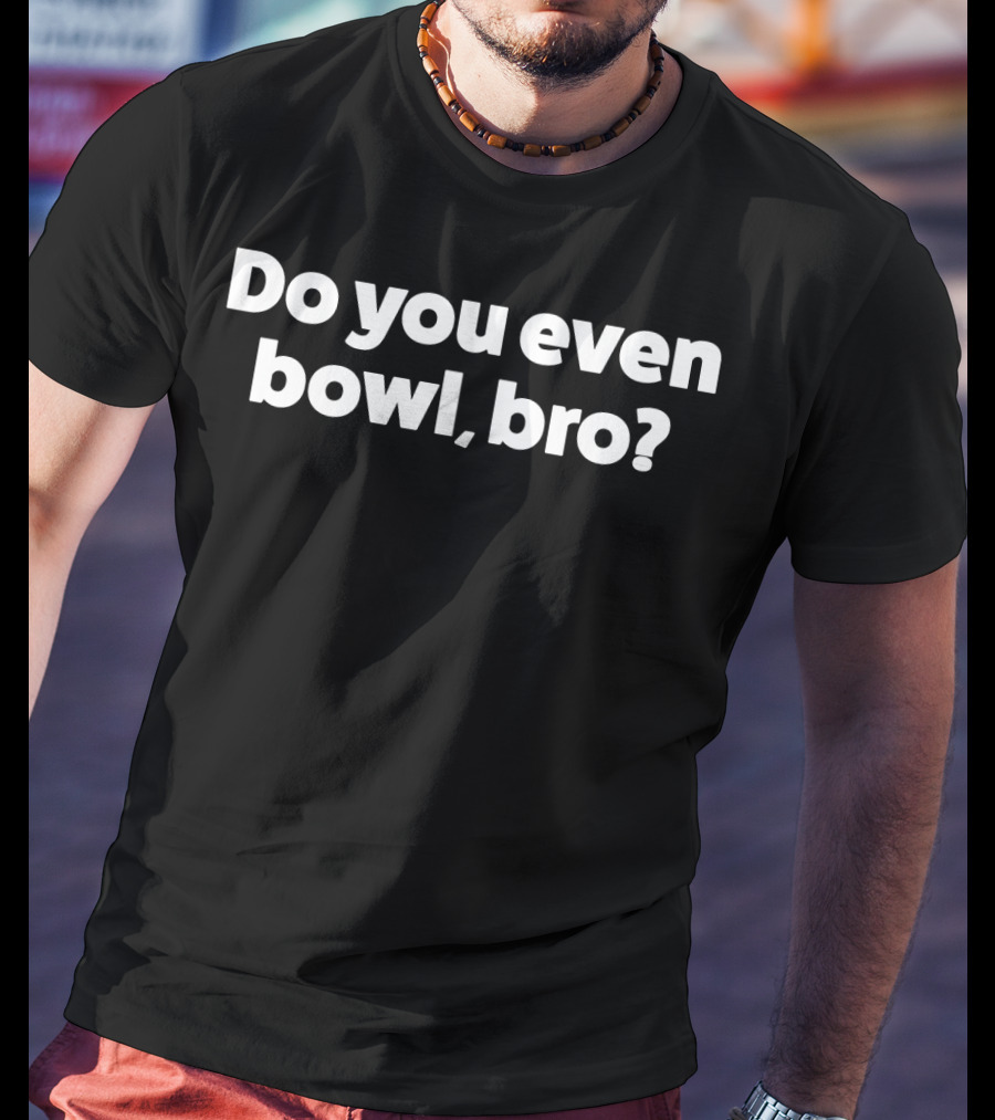 Do You Even Bowl Bro Funny Bowling T-Shirt