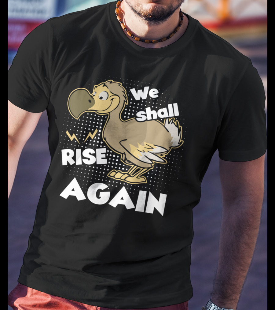We Shall Rise Again Dodo Bird T-Shirt