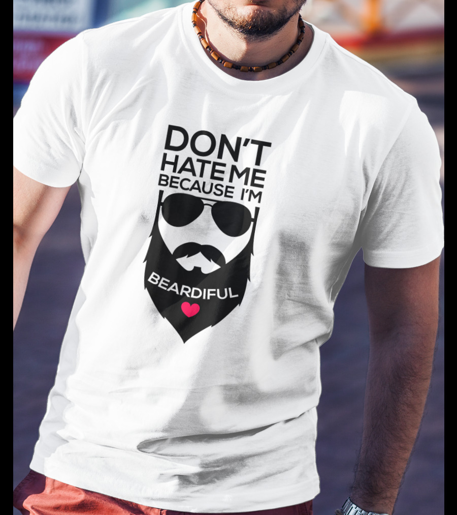 Don't Hate ME Because I'm Beardiful Funny Beard Heart T-Shirt
