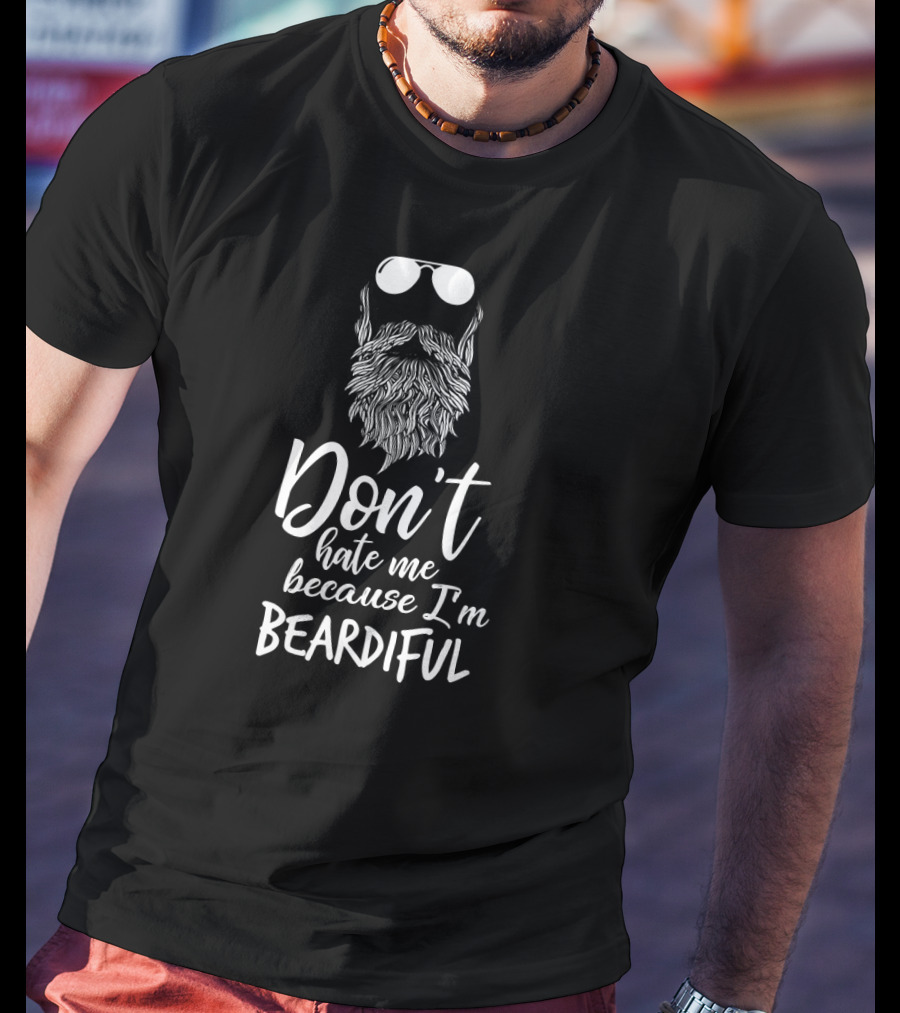 Don't Hate Me Because I'm Beardiful Sunglasses Beard T-Shirt