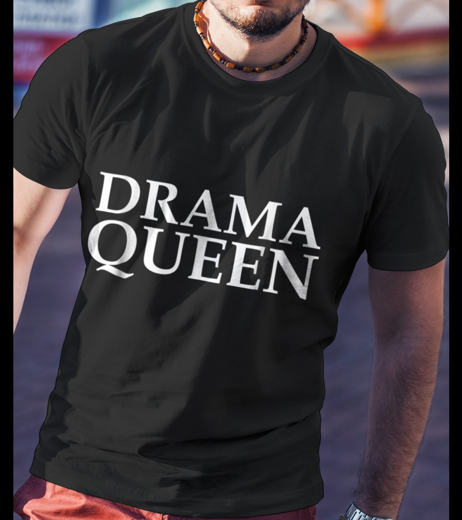 Drama Queen Funny Novelty Theater Act T-Shirt