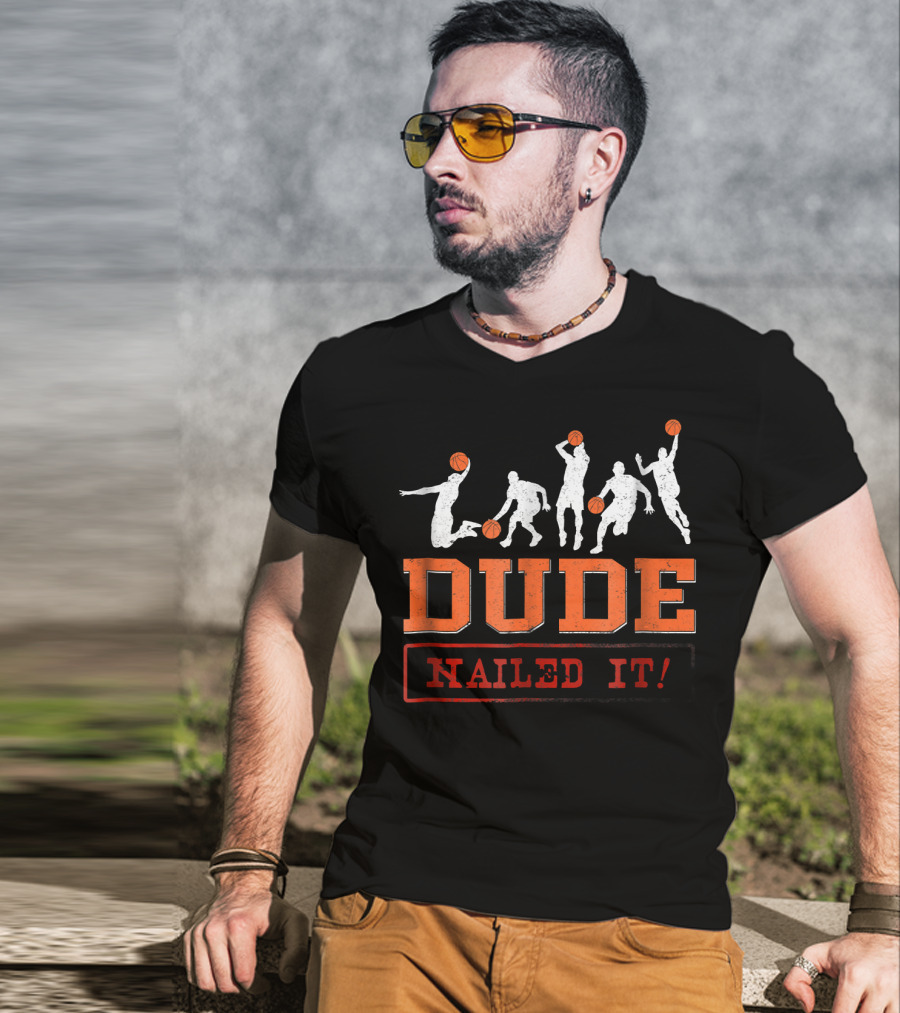 Dude Nailed It Basketball Baller Funny Dunk T-Shirt