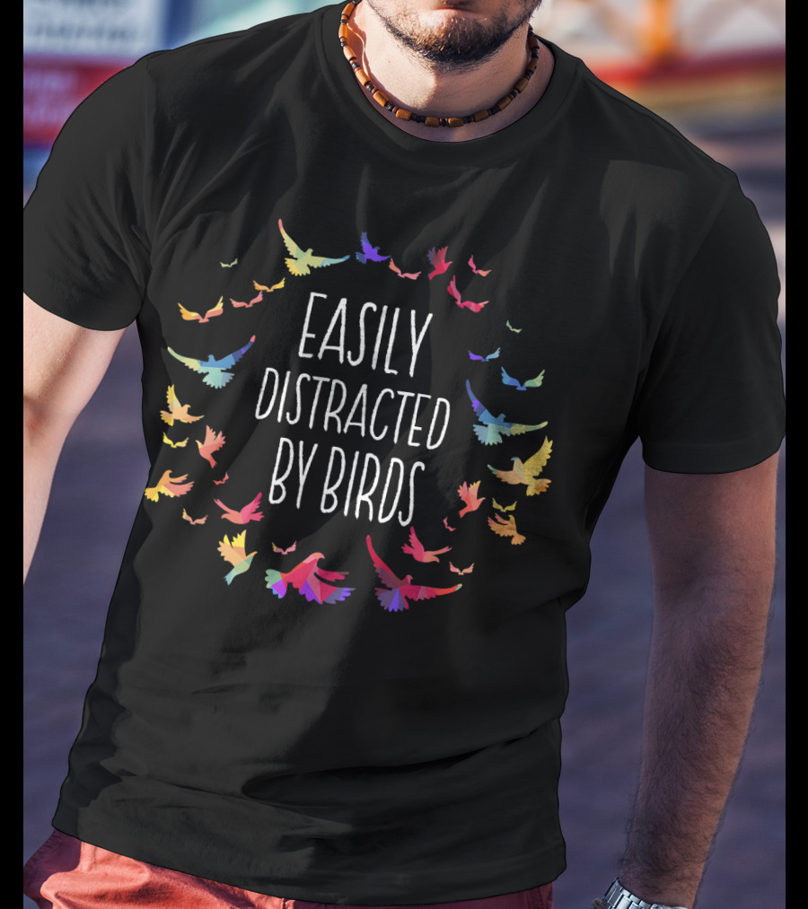 Easily Distracted By Birds Colorful Bird Lover T-Shirt