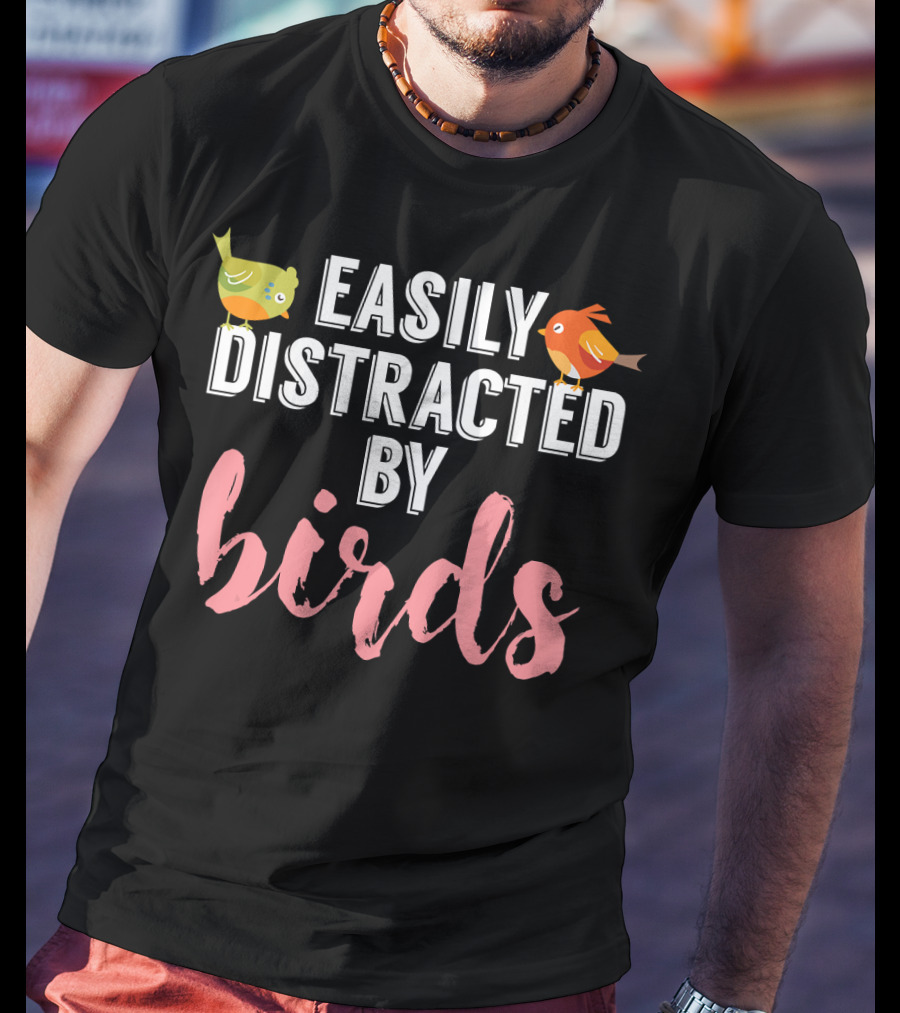 Easily Distracted By Birds Birding Bird T-Shirt