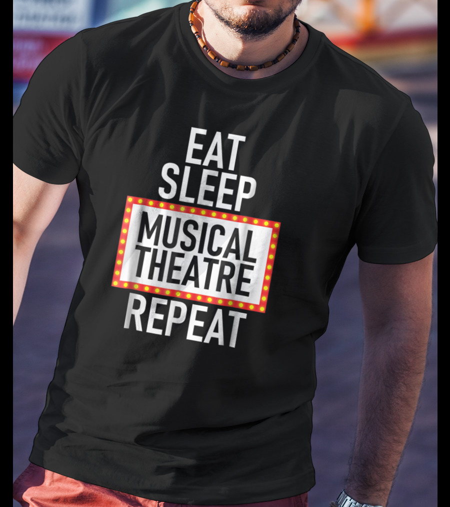 Eat Sleep Musical Theatre Repeat T-Shirt