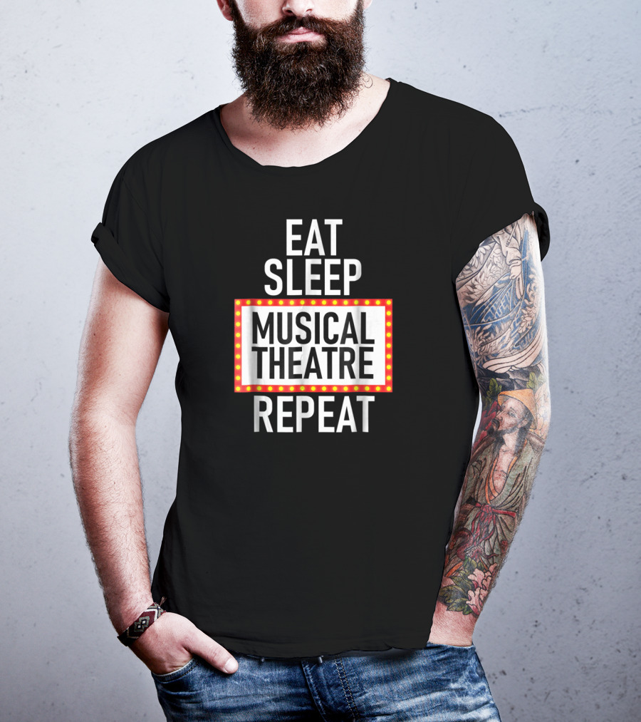 Eat Sleep Musical Theatre Repeat T-Shirt