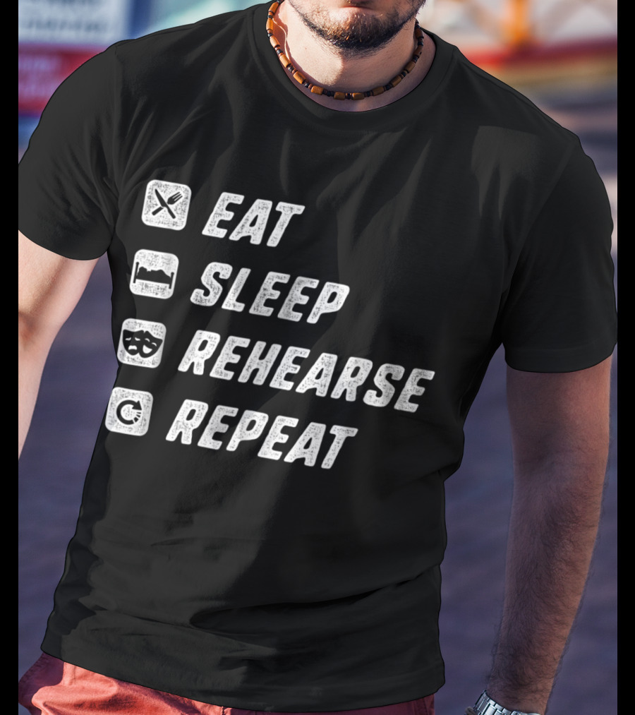 Eat Sleep Rehearse Repeat Acting Drama T-Shirt