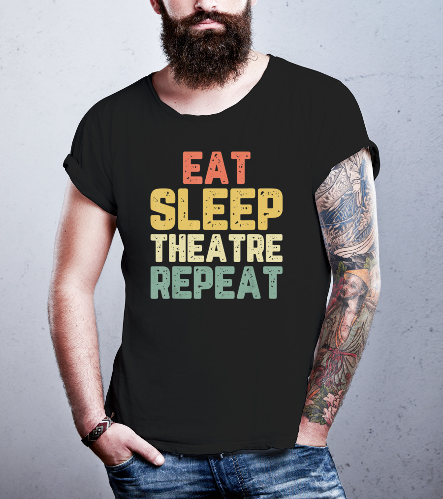 Eat Sleep Theatre Repeat Actor Actress Theater T-Shirt