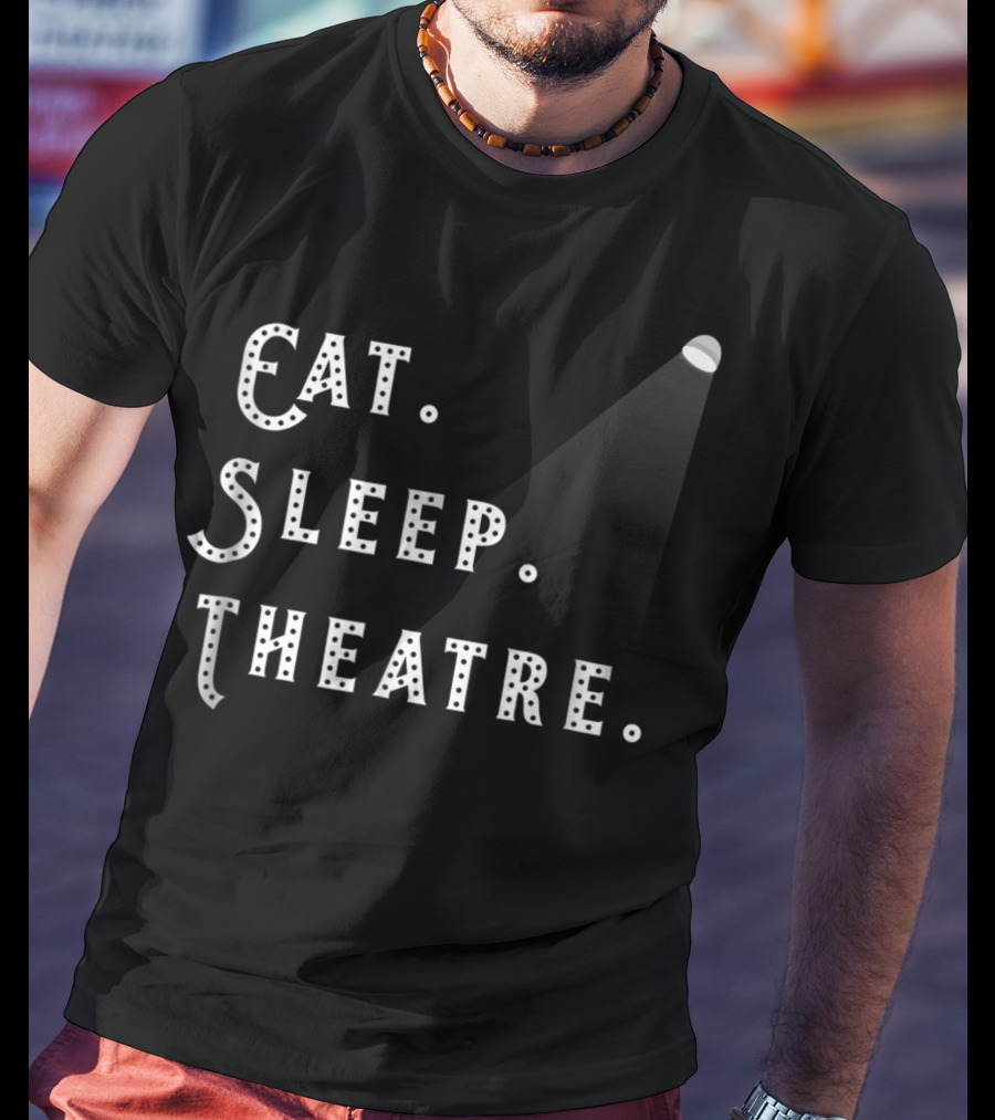 Eat Sleep Theatre Drama Play Theatre Spotlight T-Shirt