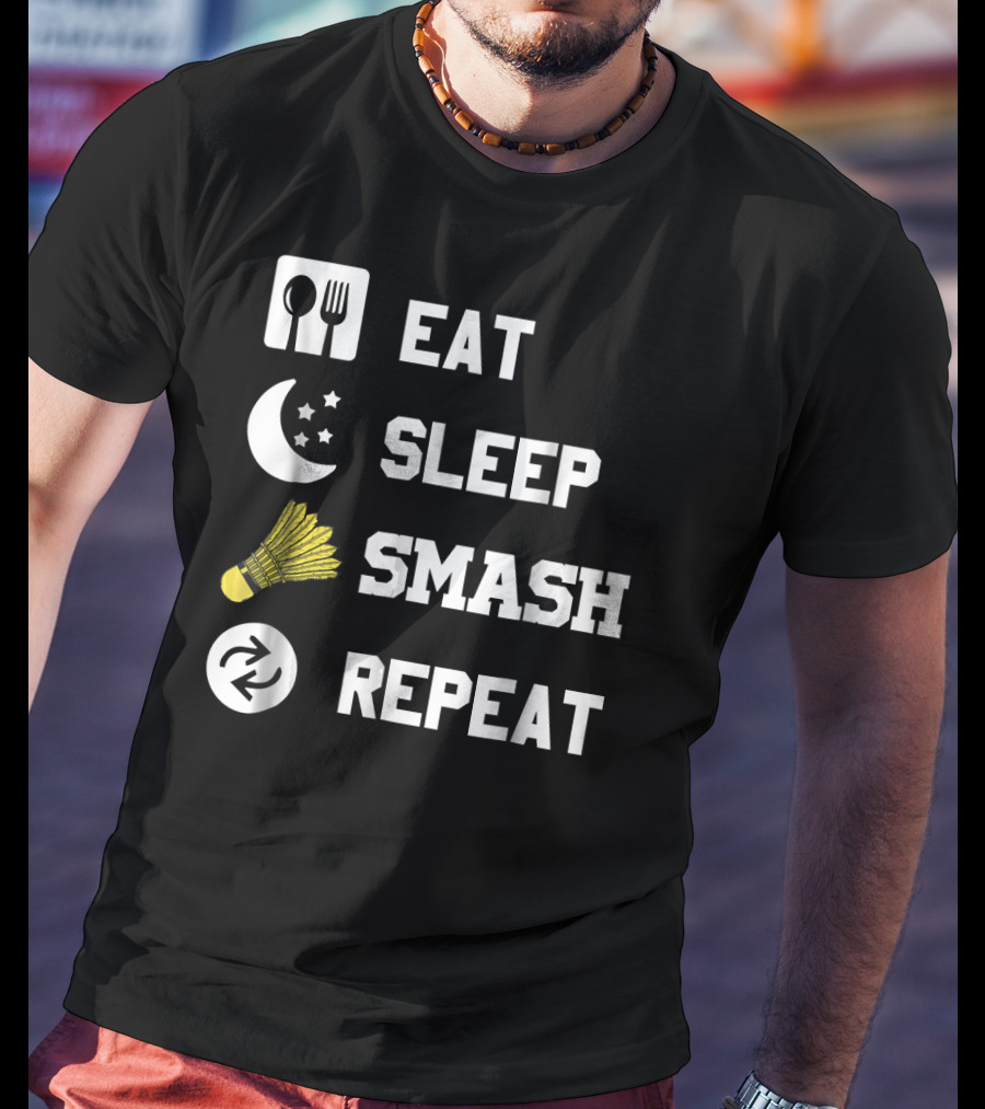 Eat Sleep Smash Repeat Funny Shuttlecock T-Shirt