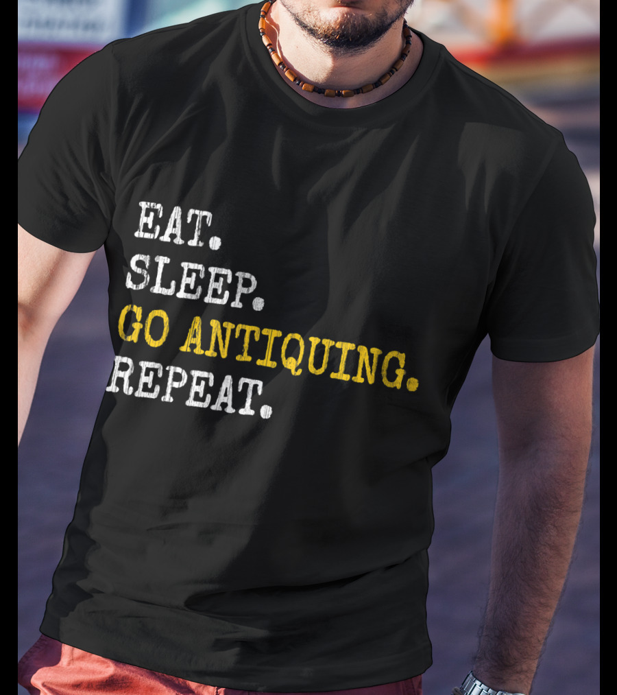 Eat Sleep Go Antiquing Repeat T-Shirt