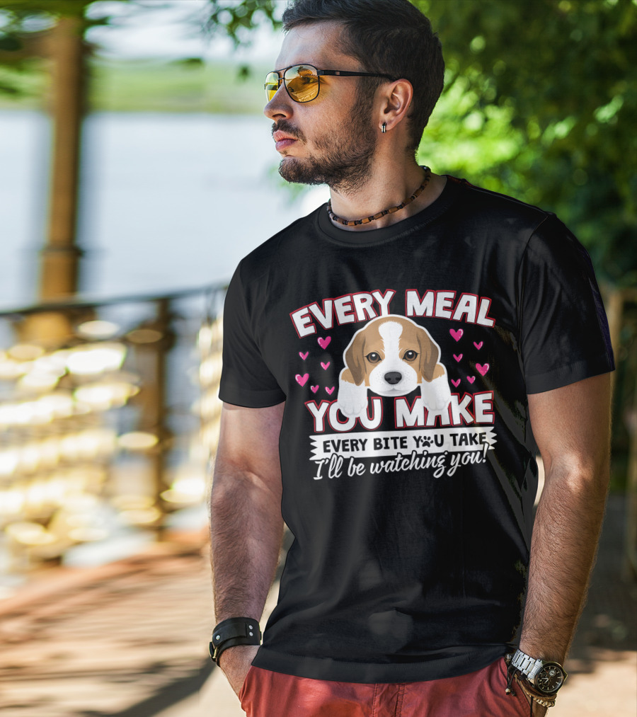 Every Meal You Make Every Bite You Take I'll Be Watching You Puppy And Hearts T-Shirt
