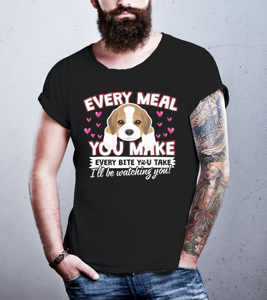 Every Meal You Make Every Bite You Take I'll Be Watching You Puppy And Hearts T-Shirt