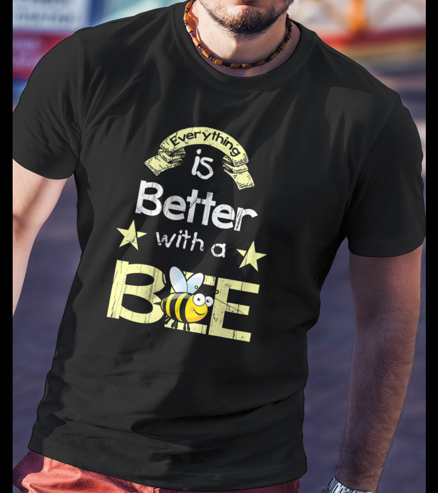 Everything Is Better With A Bee Stars And Cute Cartoon Honeybee T-Shirt