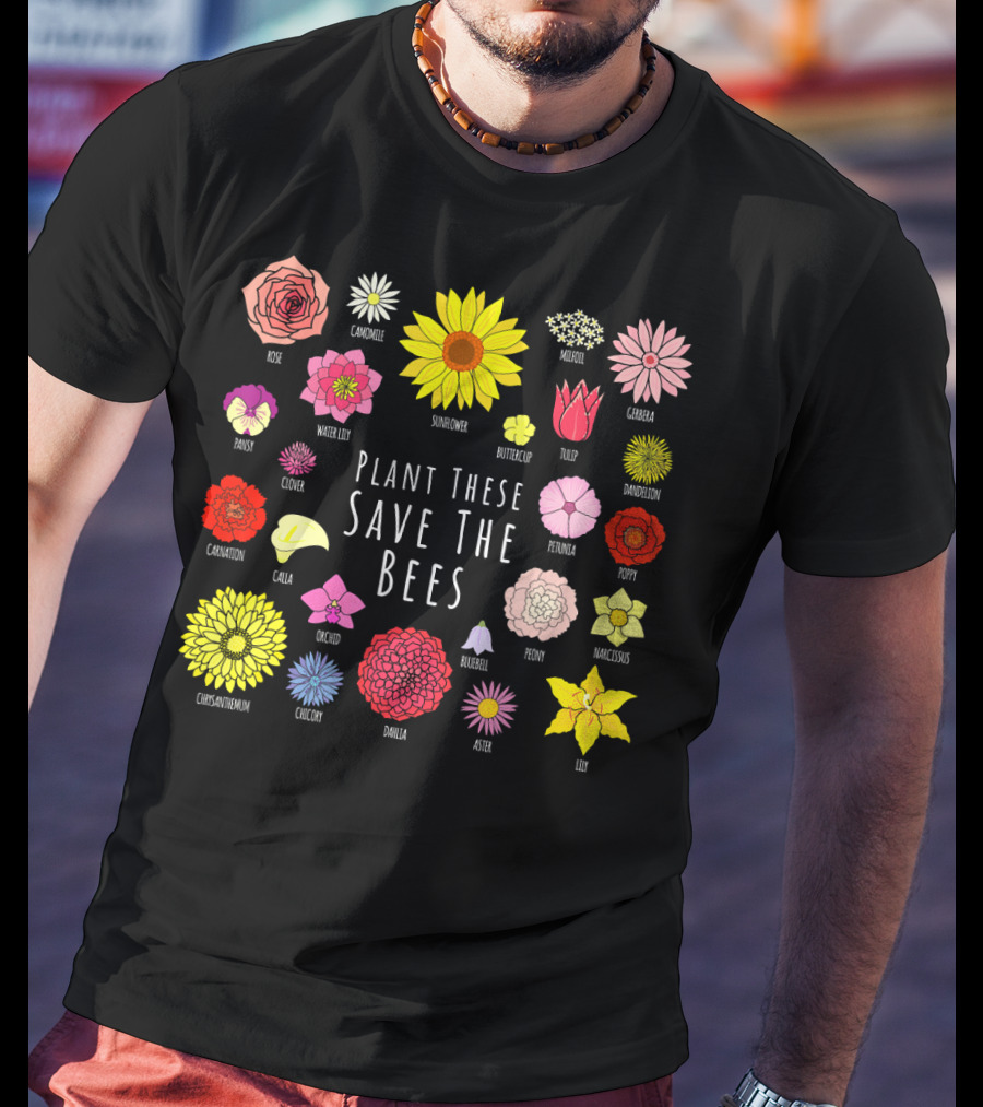 Plant These Save The Bees Flowers Rose Sunflower Tulip Daisy Poppy Orchid T-Shirt