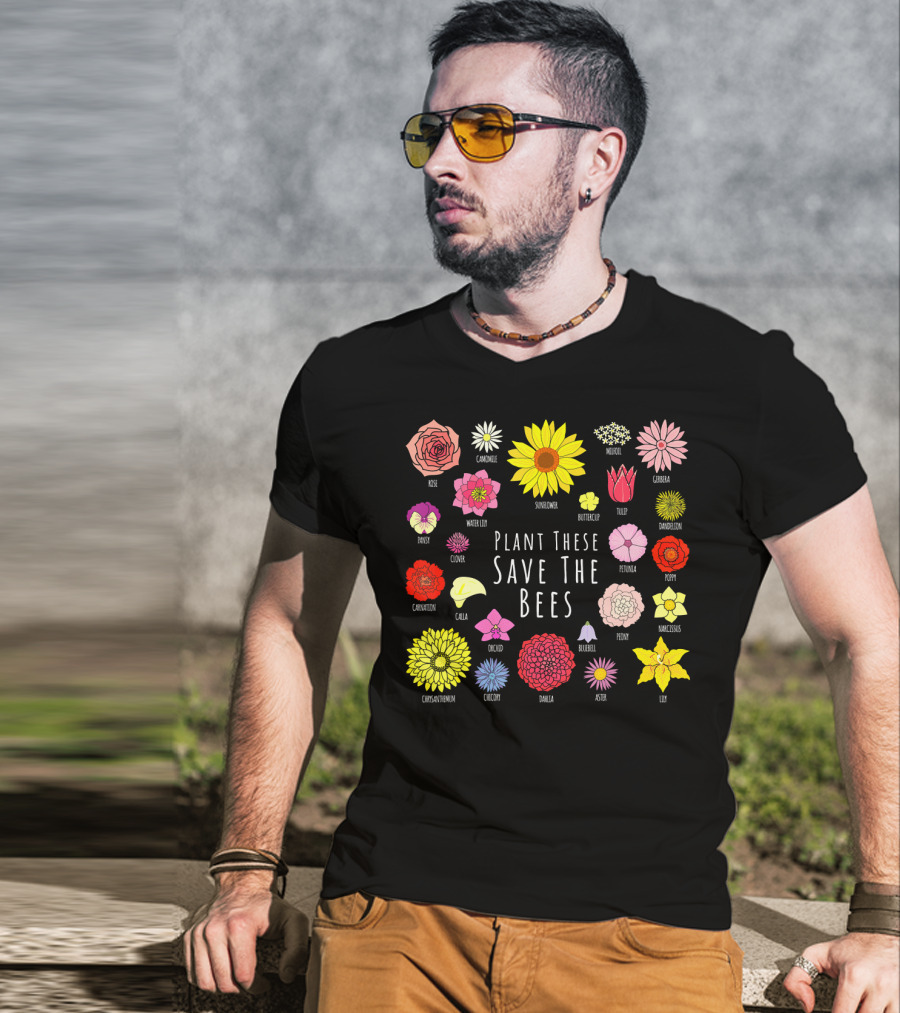 Plant These Save The Bees Flowers Rose Sunflower Tulip Daisy Poppy Orchid T-Shirt