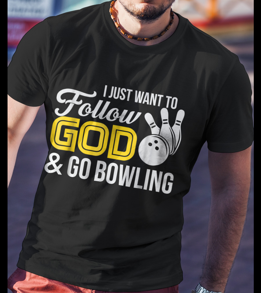 I Just Want To Follow God And Go Bowling Christian Bo T-Shirt