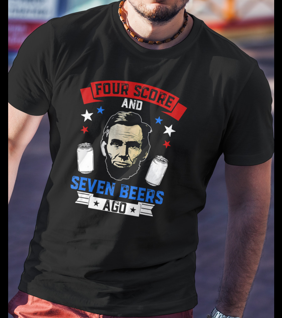 Four Score And Seven Beers Ago Abe Lincoln With Cans And Stars T-Shirt
