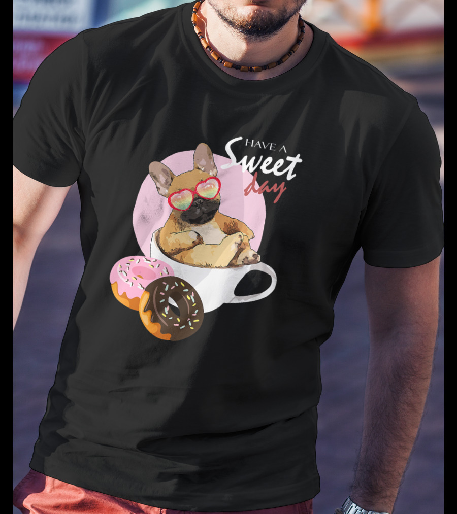 Have A Sweet Day French Bulldog Donuts Cup T-Shirt