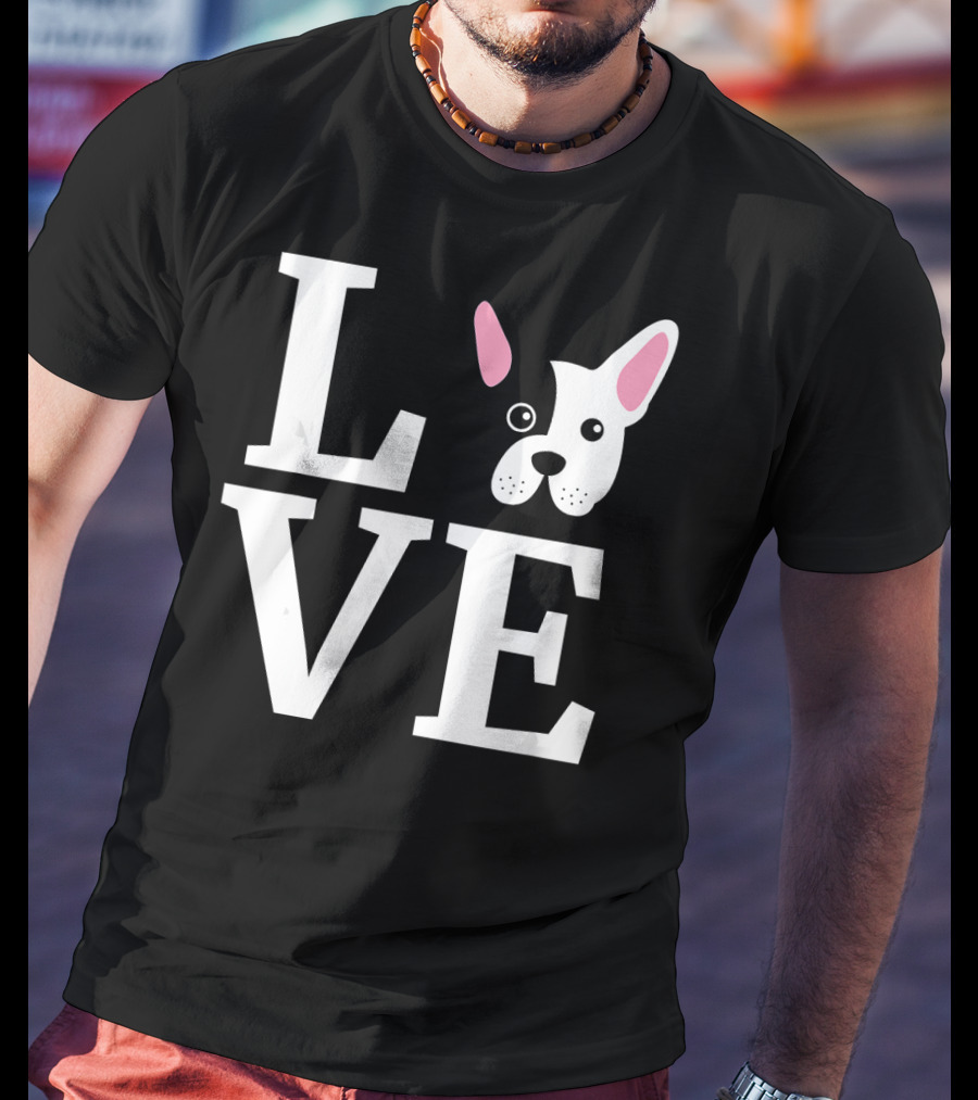 Love French Bulldog Frenchie Do T-Shirt