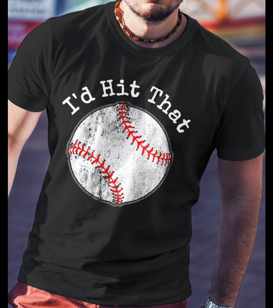 I'd Hit That Funny Baseball T-Shirt