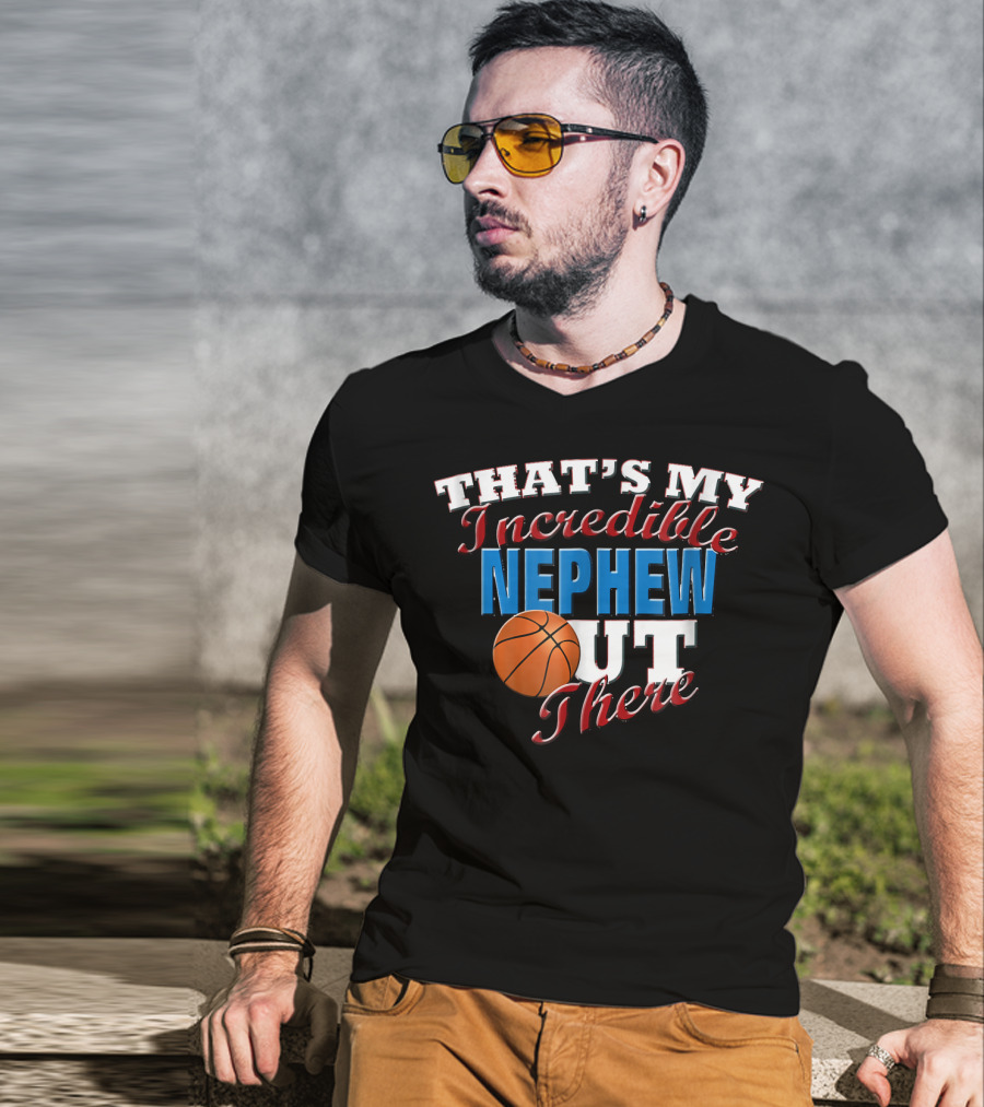 That's My Incredible Nephew Out There Basketball Aunt T-Shirt