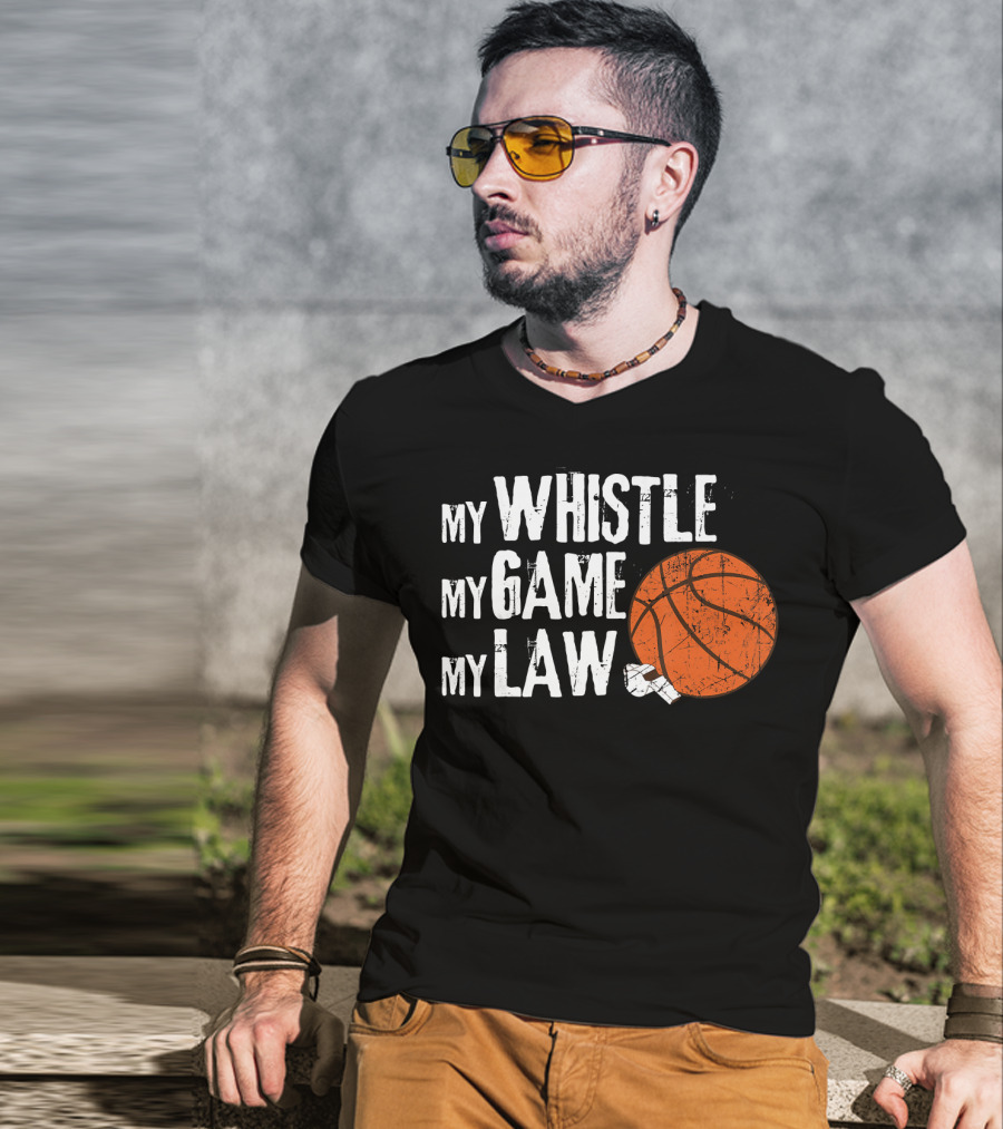 My Whistle My Game My Law Basketball Referee Humorous T-Shirt