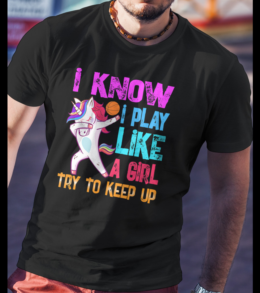 Funny Basketball Unicorn Dab I Know I Play Like A Girl Try To Keep Up T-Shirt
