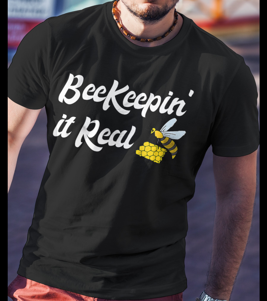Beekeeping It Real Funny Honey Beekeeper BeeKeepi T-Shirt