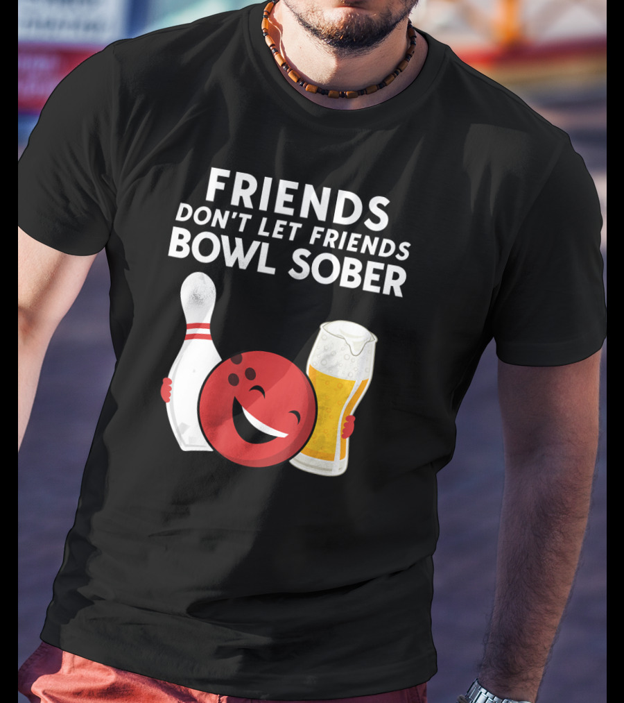 Friends Don't Let Friends Bowl Sober For Guys Dad T-Shirt