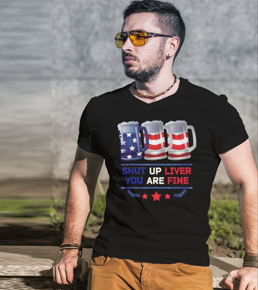 Shut Up Liver You Are Fine USA Beer Flag T-Shirt