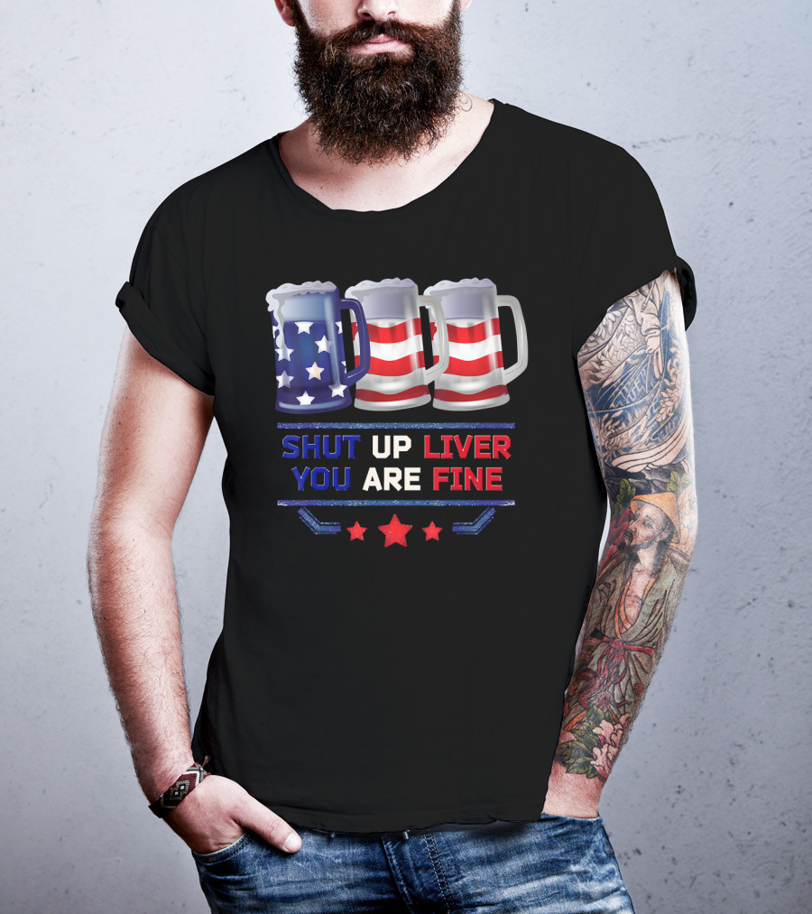 Shut Up Liver You Are Fine USA Beer Flag T-Shirt