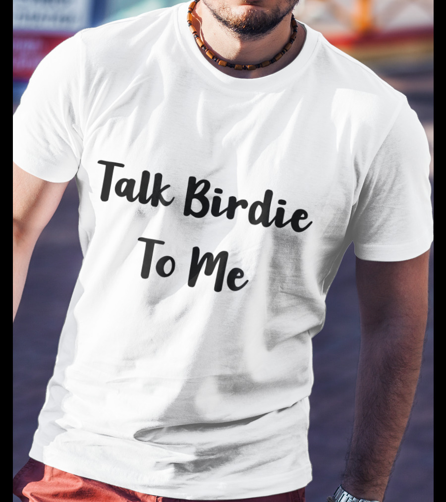 Talk Birdie To Me T-Shirt