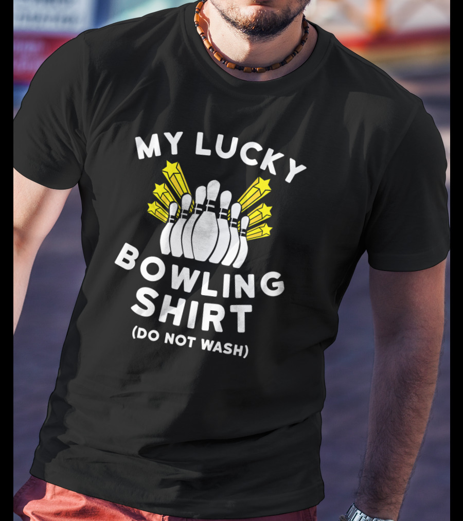 My Lucky Bowling Shirt Do Not Wash T-Shirt