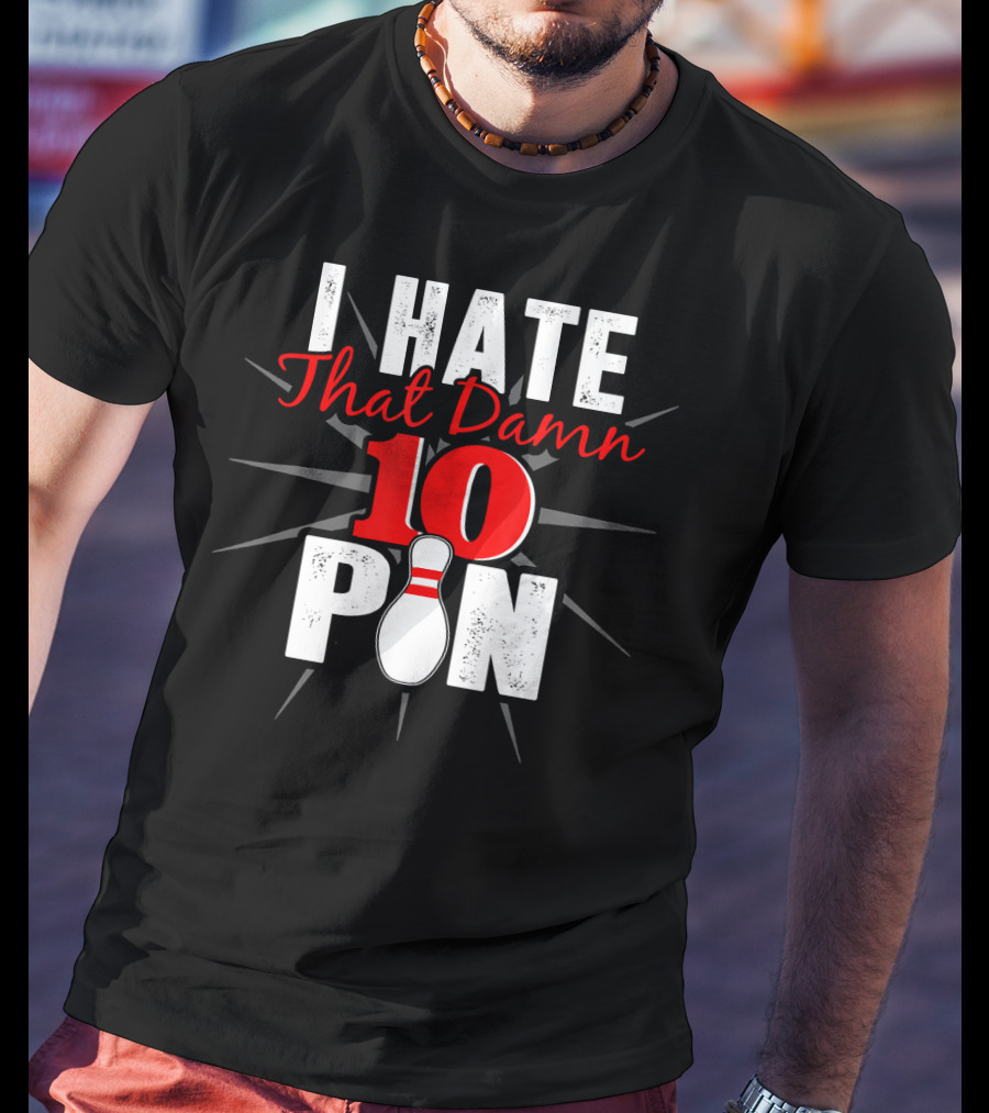 I Hate That Damn 10 Pin Bowling Fan Humor T-Shirt