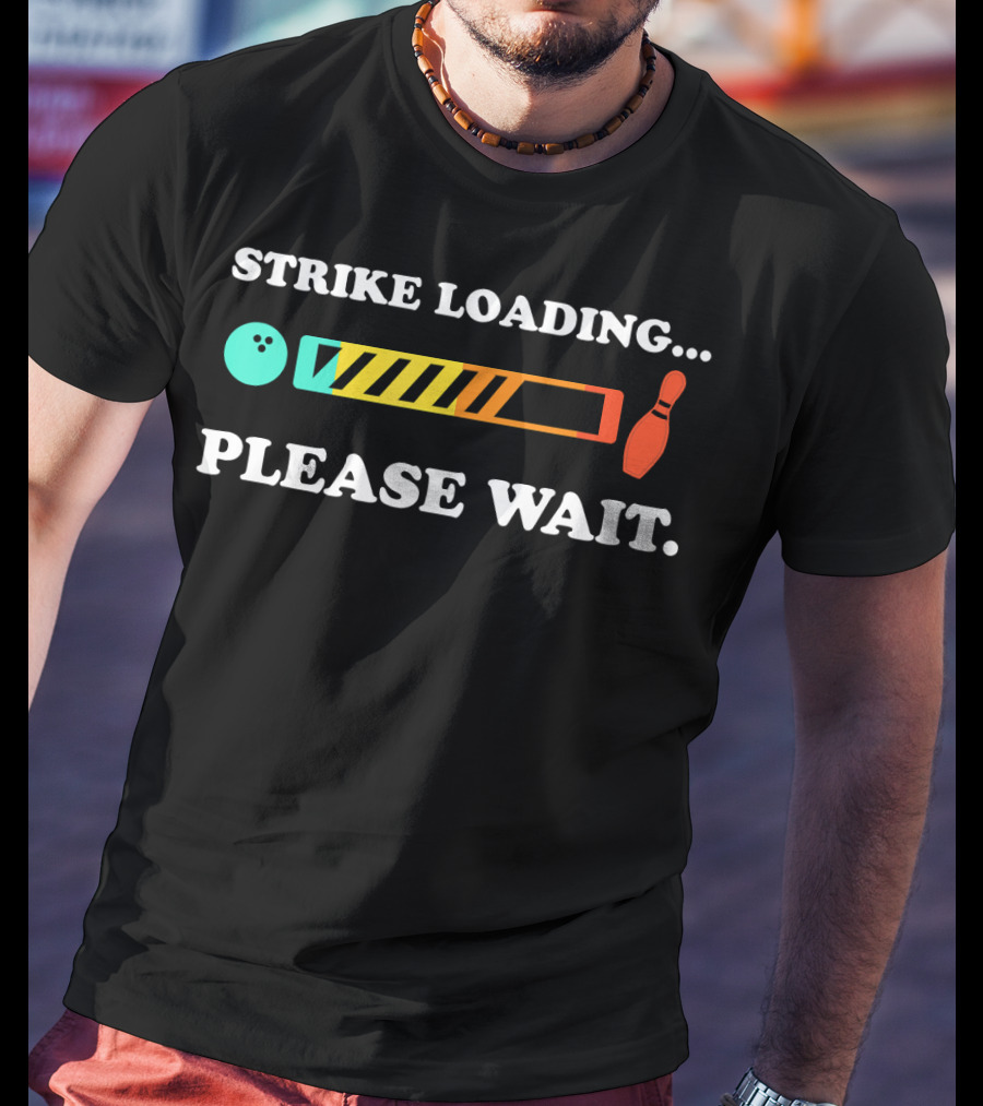 Strike Loading Please Wait Bowling Humor T-Shirt