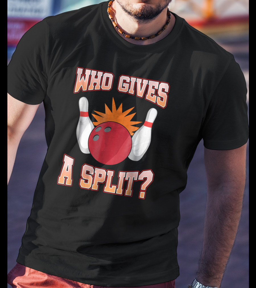 Funny Bowling Team Who Gives A Split Bowling Pins And Ball T-Shirt