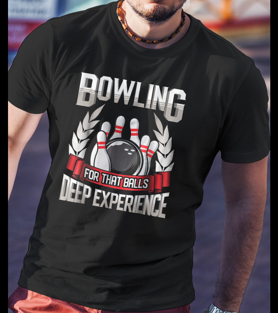 Bowling For That Balls Deep Experience T-Shirt