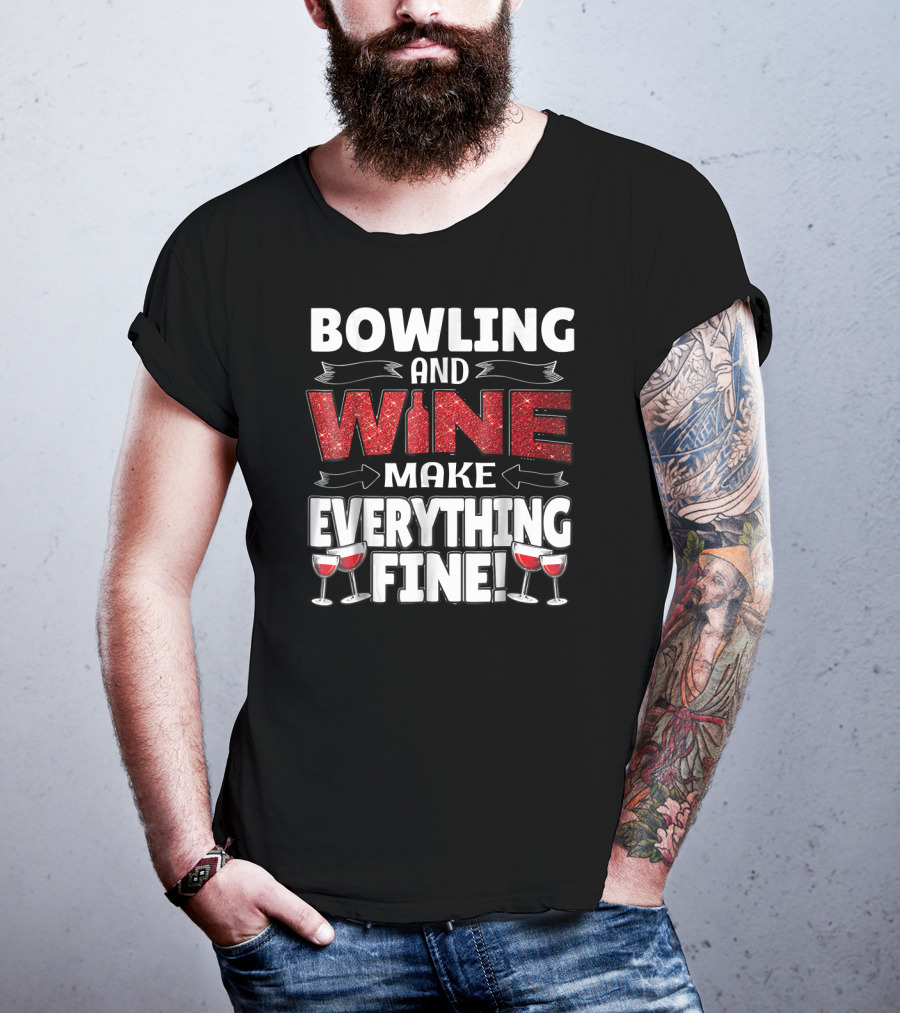 Bowling And Wine Make Everything Fine T-Shirt