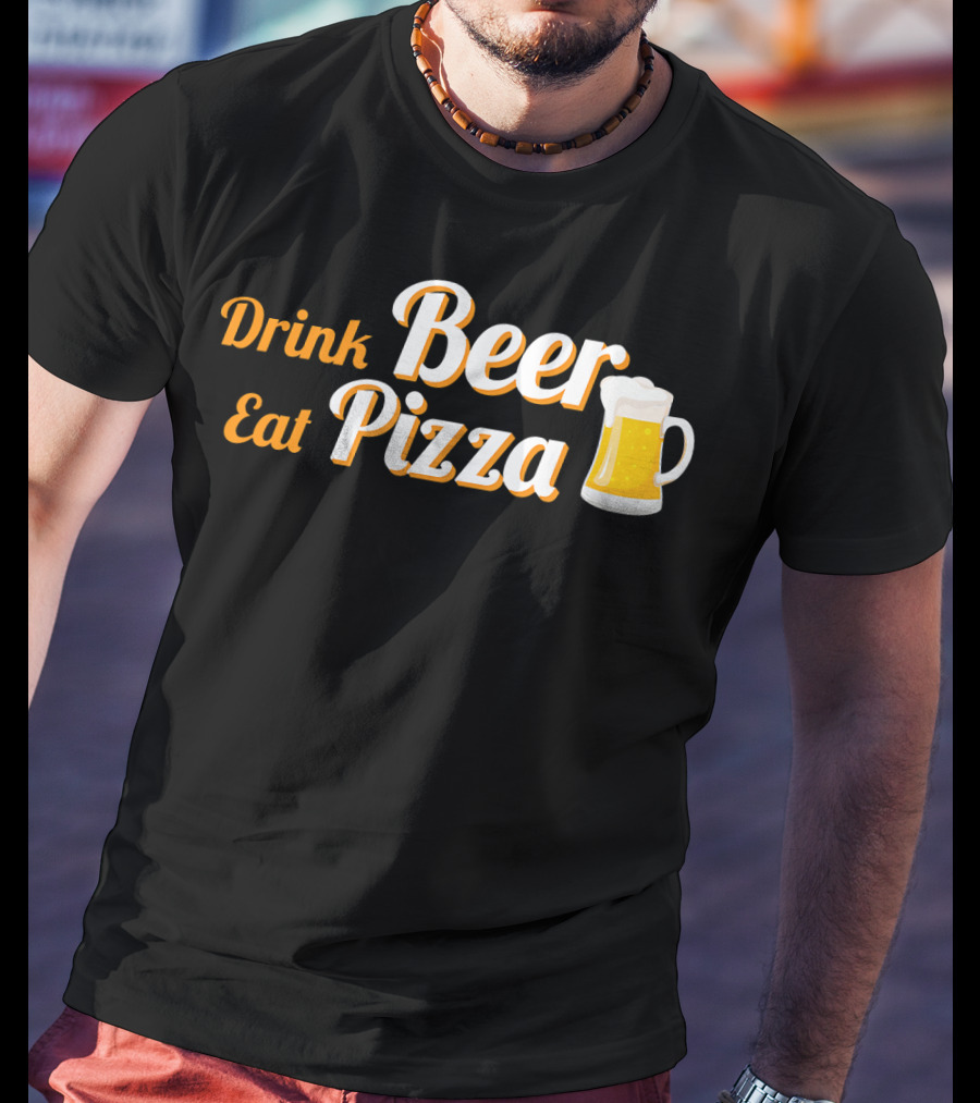 Drink Beer Eat Pizza Funny Mug Cheers T-Shirt