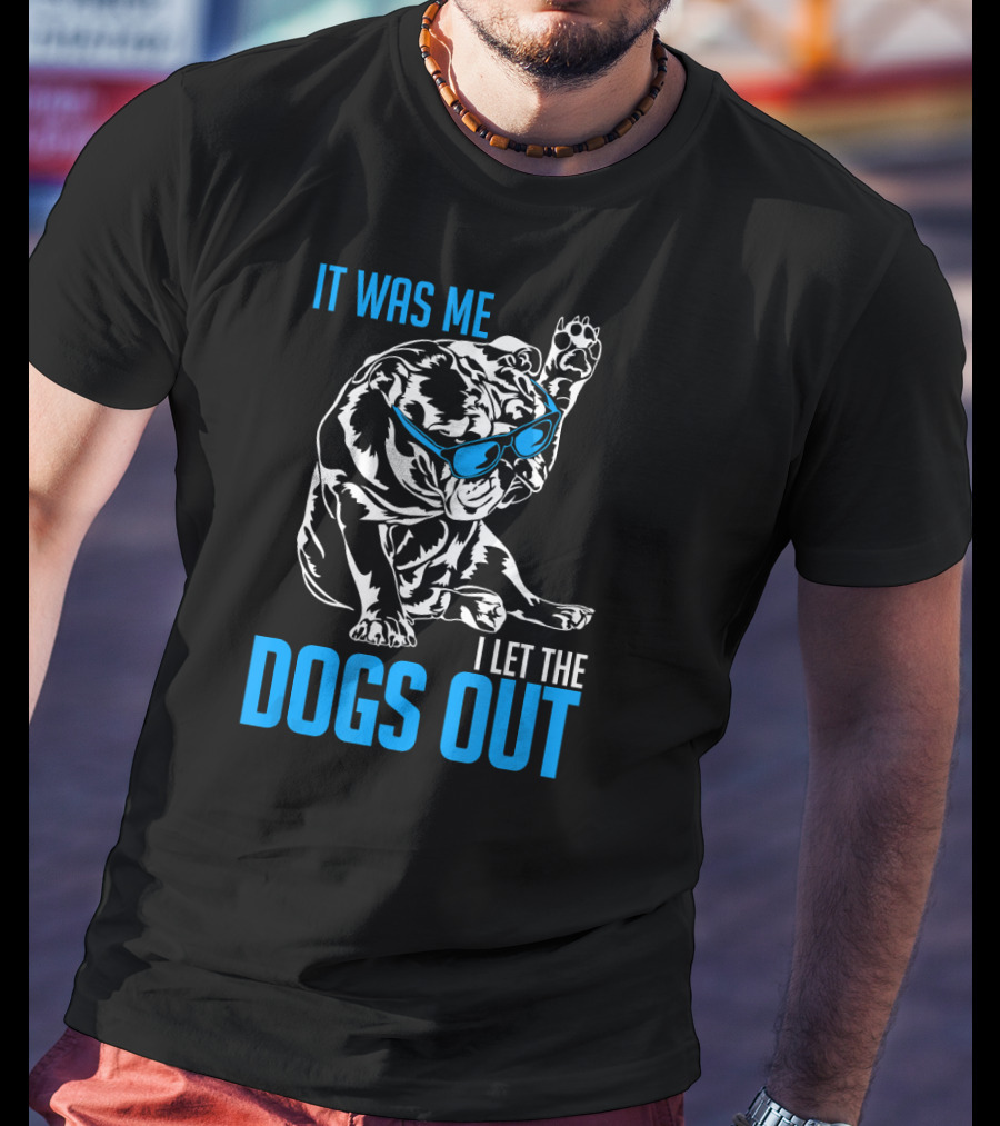 It Was Me I Let The Dogs Out Funny English Bulldog T-Shirt