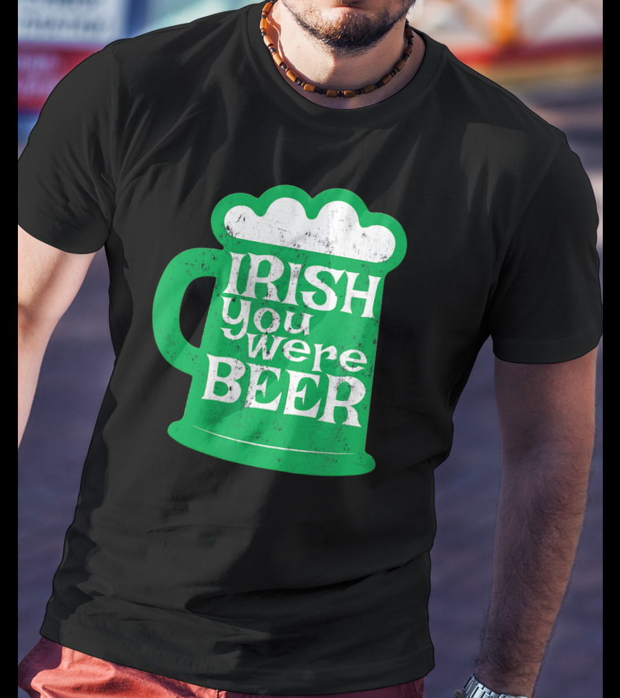 Irish You Were Beer St Patrick's Day Mug T-Shirt