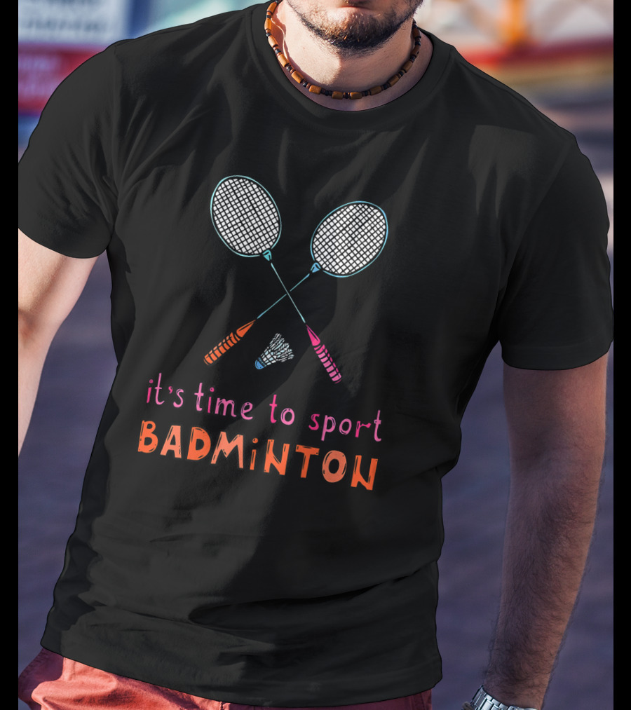 It's Time To Sport Badminton With Fun Rackets And Shuttlecock T-Shirt