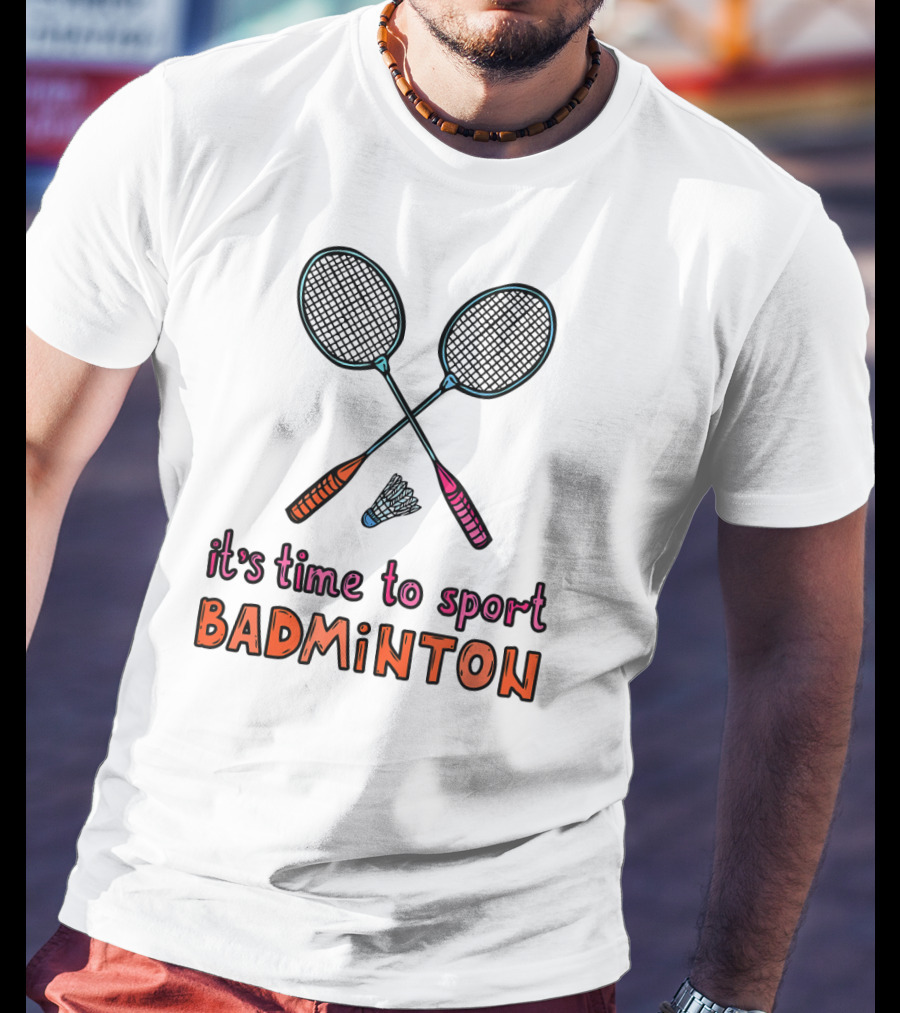 It's Time To Sport Badminton With Rackets And Shuttlecock T-Shirt