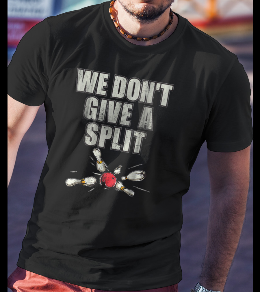 WE DON'T GIVE A SPLIT Funny Matching Bowling Team Family Couple T-Shirt