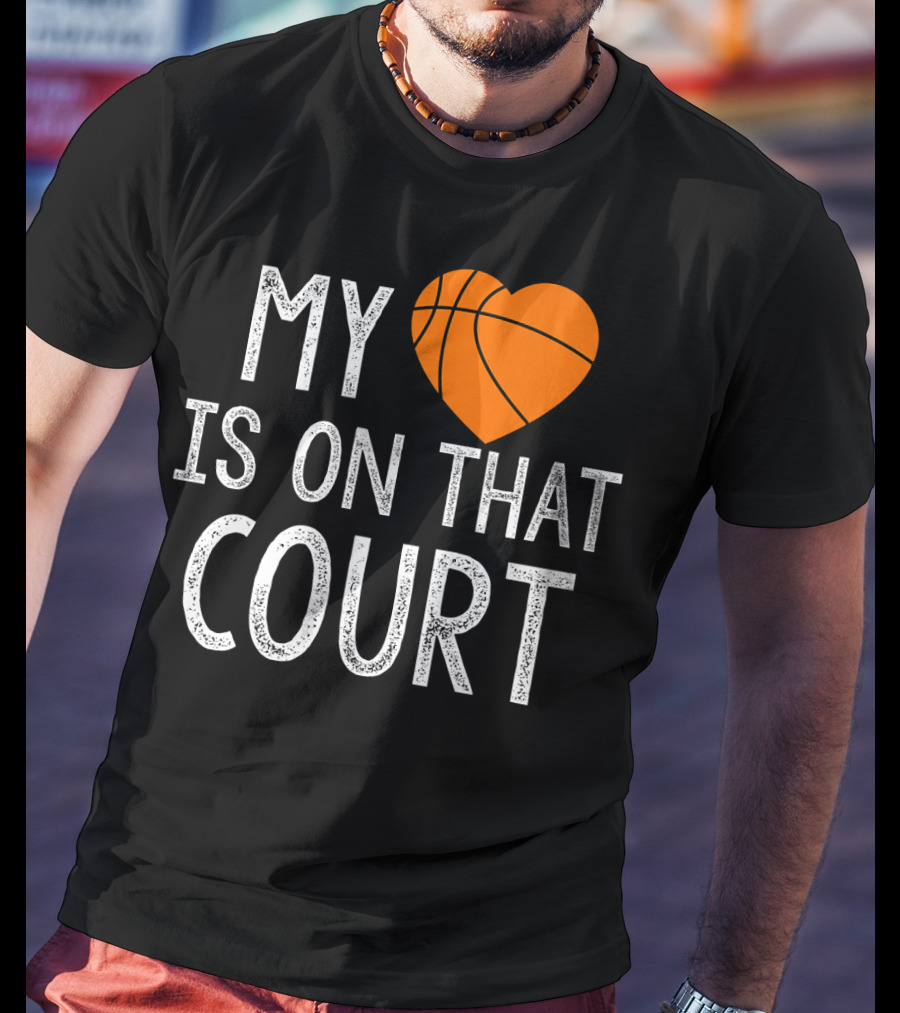 Funny My Heart Is On That Court Basketball T-Shirt