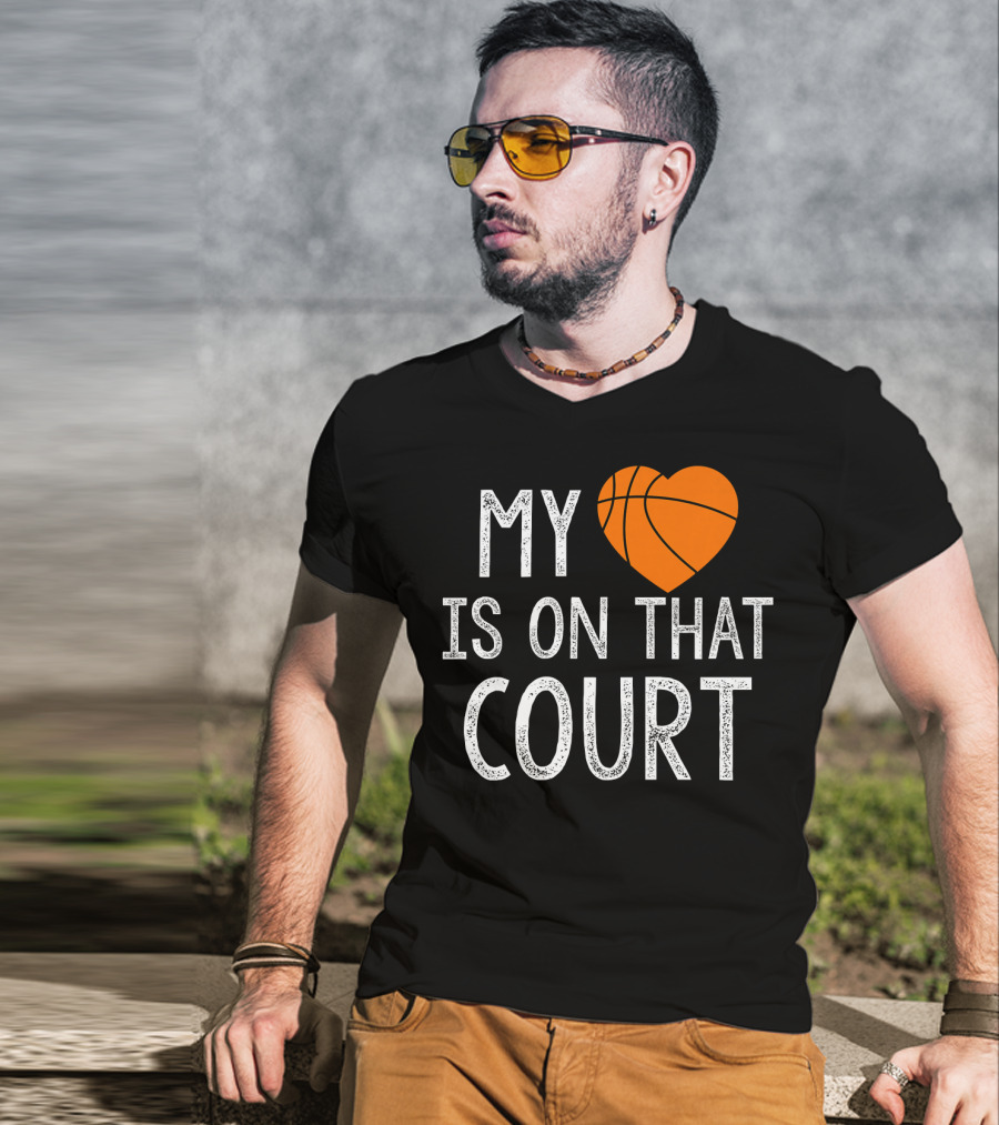 Funny My Heart Is On That Court Basketball T-Shirt